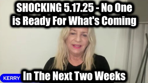 Kerry Cassidy Shocking 5.17.2025 - No One Is Ready For What's Coming In The Next Two Weeks