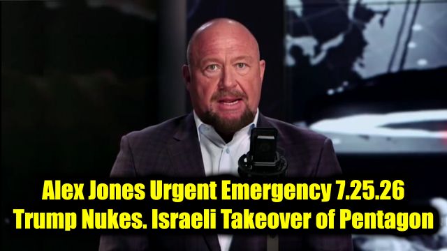 Alex Jones Urgent Emergency 7.25.26 – Trump Nukes, Iran War, Israeli Takeover of Pentagon