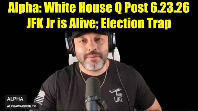 Alpha: White House Q Post 6.23.26 - JFK Jr is Alive; Election Trap