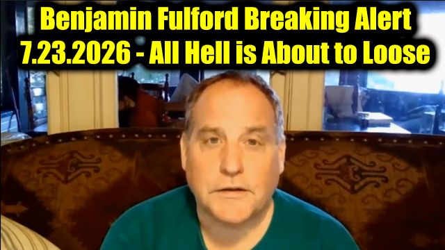Benjamin Fulford Breaking Alert 7.23.26 - All Hell is About to Loose
