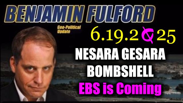 Benjamin Fulford: EBS is Coming 6.19.2025 - Military Emergency Broadcast Alert Next Day