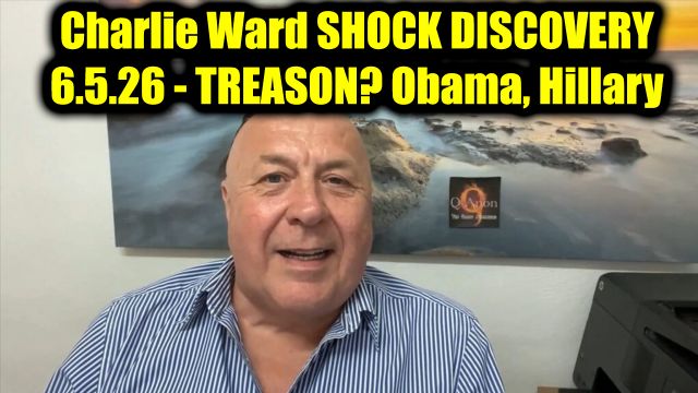Charlie Ward Shock Discovery 6.5.26 - Treason? Obama, Hillary
