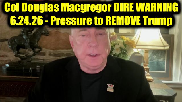 Col Douglas Macgregor Dire Warning 6.24.26 - Pressure to Remove Trump