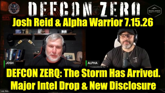 DEFCON ZERQ: Josh Reid & Alpha Warrior 7.15.26 - The Storm Has Arrived - Major Intel Drop & New Disclosure