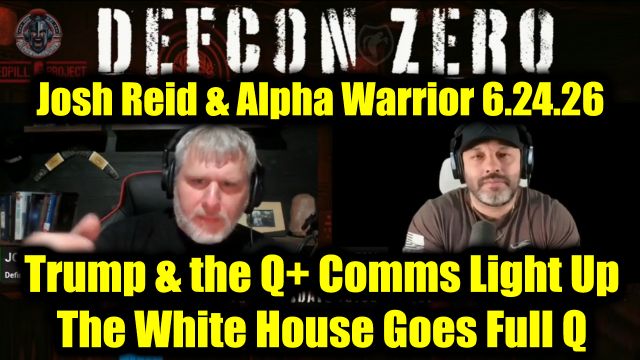DEFCON ZERQ: Josh Reid & Alpha Warrior 6.24.26 - Trump & the Q+ Comms Light Up, The White House Goes Full Q