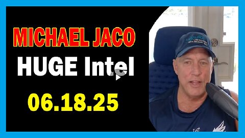 Michael Jaco Huge Intel Important Update June 18, 2025