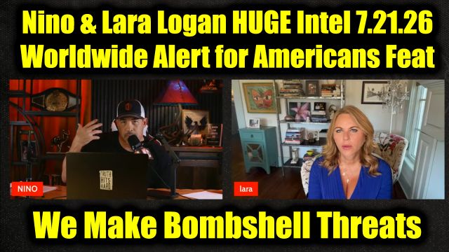 David Nino Rodriguez & Lara Logan Huge Intel 7.21.26 - Worldwide Alert for Americans