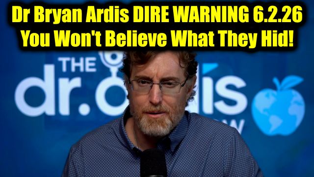 Dr. Bryan Ardis Dire Warning 6.2.26 - You Won't Believe What They Hid!