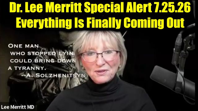 Dr. Lee Merritt Special Alert 7.25.26 - Everything Is Finally Coming Out
