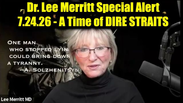 Dr. Lee Merritt Special Alert 7.24.26 - A Time of Dire Straits 