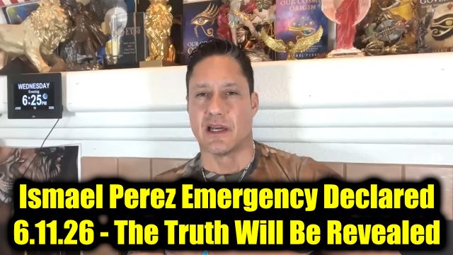 Ismael Perez Emergency Declared 6.11.26 - The Truth Will Be Revealed