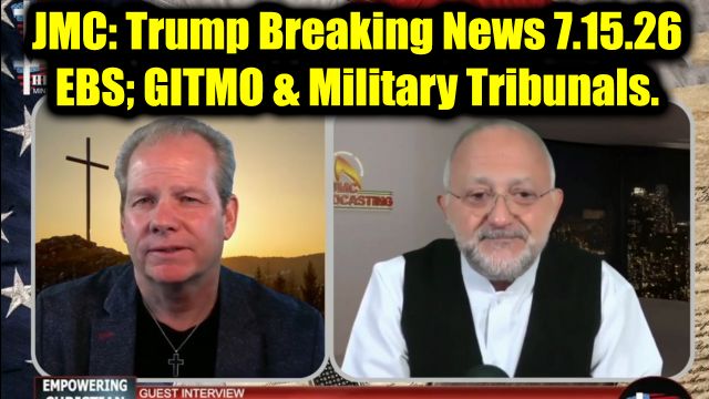 JMC: Trump Breaking News 7.15.26 - EBS Incoming; GITMO & Military Tribunals.
