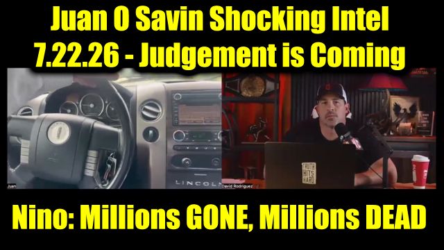 Juan O Savin & David Nino Rodriguez Shocking Intel 7.22.26 - Judgement is Coming