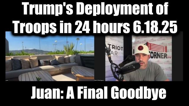 Juan O Savin & Nino Rodriguez: A Final Goodbye 6.18.2025 - Trump's Deployment of Troops in 24 hours