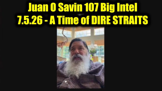 Juan O Savin 107 Big Intel 7.5.26 - Truths About To Shock The World