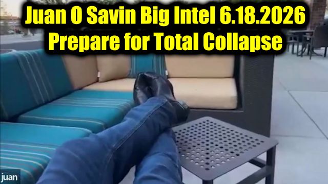 Juan O Savin Big Intel 6.18.26 - Prepare for Total Collapse