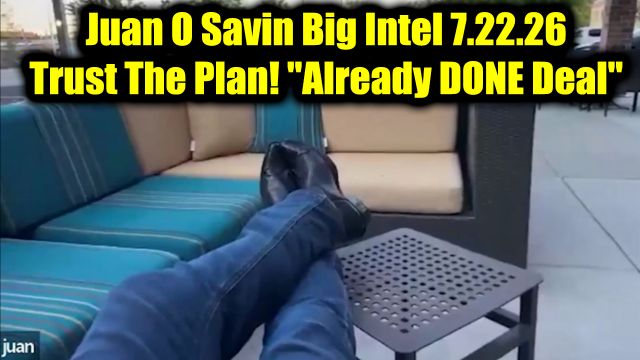 Juan O Savin Big Intel 7.22.26 - Trust The Plan! It Had To Be This Way!