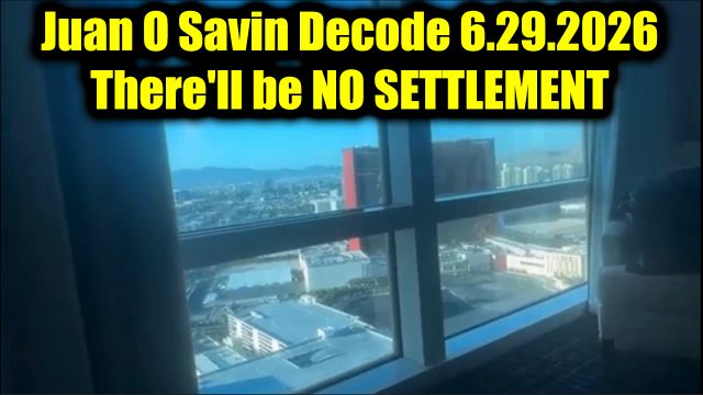 Juan O Savin Decode 6.29.26 - There'll be No Settlement