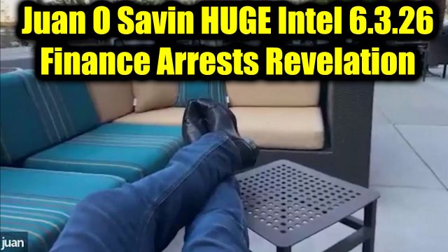 Juan O Savin Huge Intel 6.3.26 - Finance Arrests Revelation