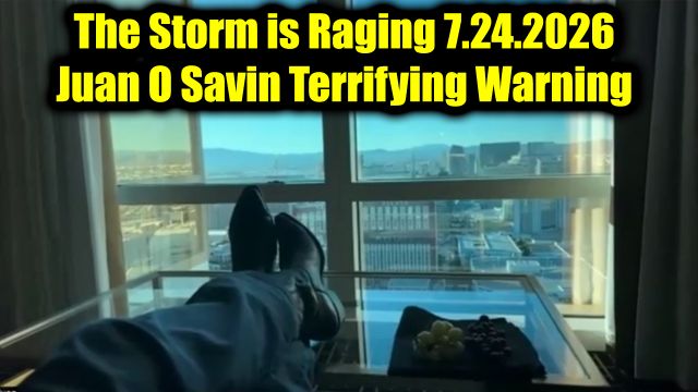 Juan O Savin HUGE Intel 7.24.26 - Terrifying Warning. The Storm is Raging