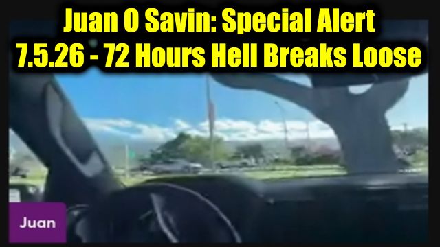 Juan O Savin: Special Alert 7.5.26 - 72 Hours Hell Breaks Loose