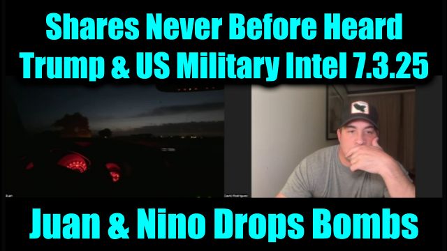 Juan O'Savin & David Nino Rodriguez Drop Bombshell 7.3.25 - Shares Never Before Heard Trump & US Military Intel!