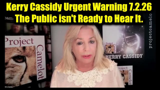 Kerry Cassidy Urgent Warning 7.2.26 - The Public isn't Ready to Hear It.