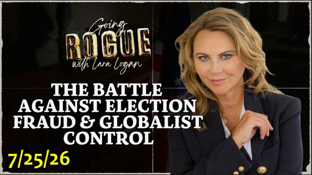 Lara Logan: Going Rogue 7.25.26 - The Battle Against Election Fraud