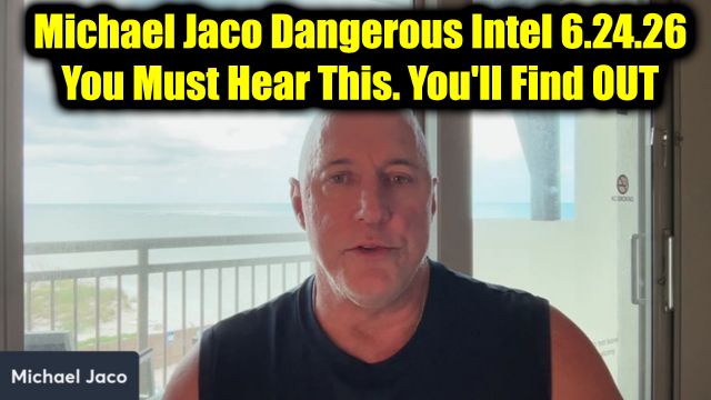 Michael Jaco Dangerous Intel 6.24.26 - You Must Hear This. You'll Find OUT