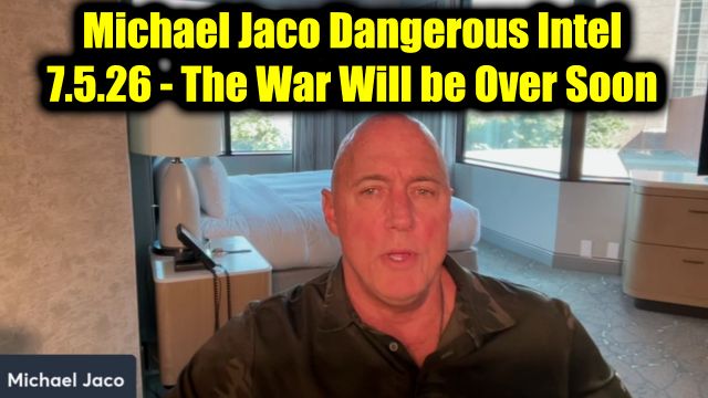 Michael Jaco Dangerous Intel 7.5.26 - The War Will be Over Soon