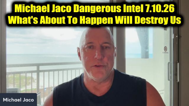 Michael Jaco Dangerous Intel 7.10.26 - What's About to Happen Will Destroy Us
