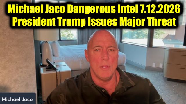 Michael Jaco Dangerous Intel 7.12.26 - President Trump Issues Major Threat