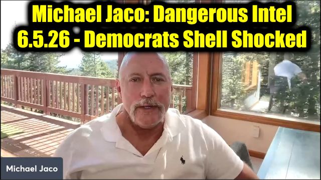 Michael Jaco: Dangerous Intel 6.5.26 - Democrats Shell Shocked...Countdown to Retaliation