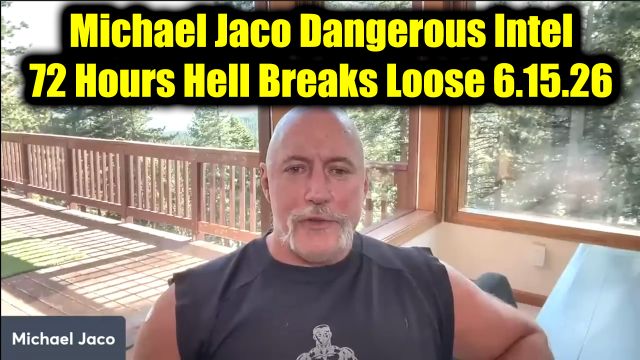 Michael Jaco Dangerous Intel 6.15.26 - 72 Hours Hell Breaks Loose
