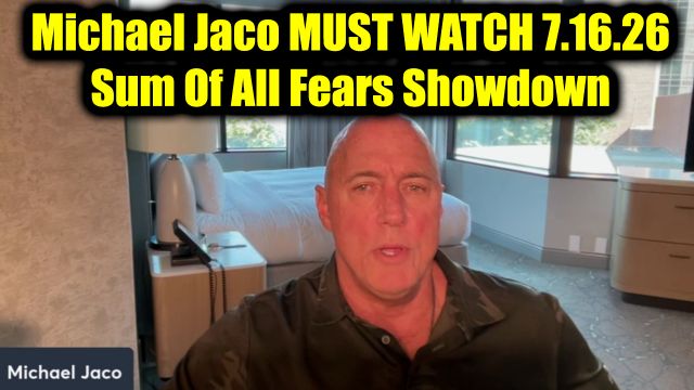 Michael Jaco Must Watch 7.16.26 - Trafficking And Sum Of All Fears Showdown!