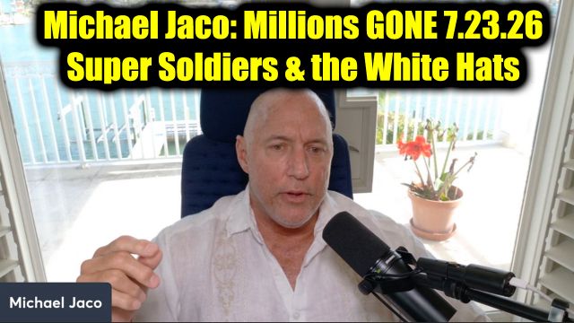 Michael Jaco: Millions GONE 7.23.26 - Super Soldiers & the White Hats