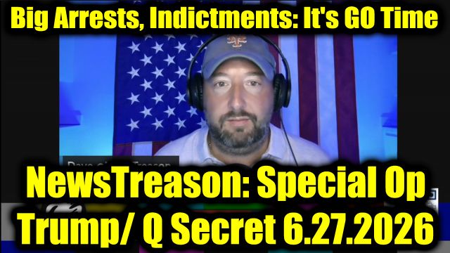 NewsTreason: Full Intel Drop 6.27.26 - Trump Just Dropped a Bomb - Big Arrests, Indictments - It's Go Time