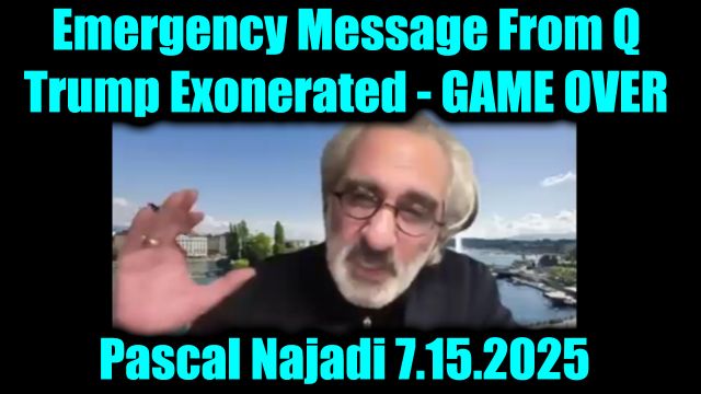 Pascal Najadi Emergency Message From Q 7.15.25 - Trump Exonerated! Game Over