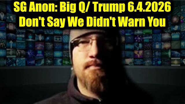 SG Anon: Big Q/ Trump 6.4.26 - Don't Say We Didn't Warn You