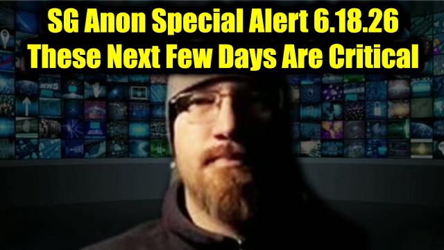 SG Anon Special Alert 6.18.26 - These Next Few Days Are Critical