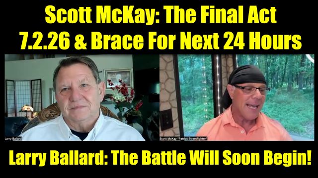 Scott McKay & Larry Ballard: The Final Act 7.2.26 & Brace For Next 24 Hours