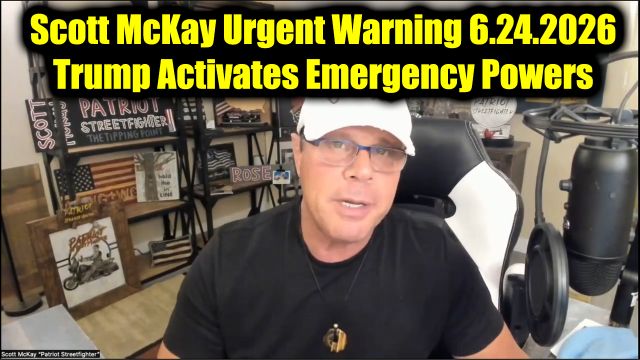 Scott McKay Urgent Warning 6.24.26 - Trump Activates Emergency Powers
