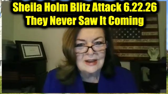 Sheila Holm Blitz Attack 6.22.26 - They Never Saw It Coming