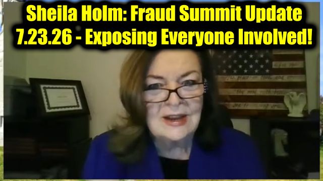 Sheila Holm: Fraud Summit Update 7.23.26 - Exposing Everyone Involved!