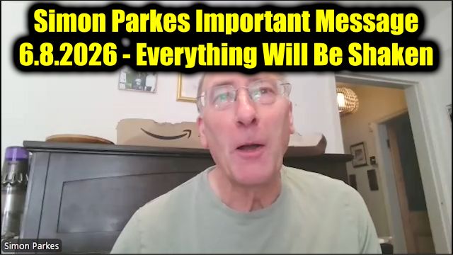 Simon Parkes Important Message 6.8.26 - Everything Will Be Shaken
