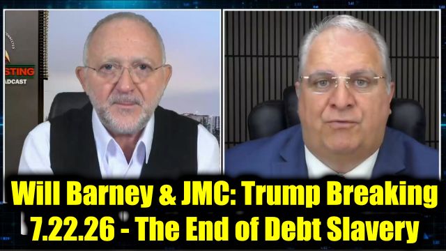 Will Barney & JMC: Trump Breaking News 7.22.26 - The End of Debt Slavery