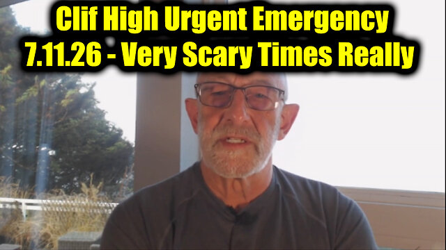 Clif High Urgent Emergency 7.11.26 - Very Scary Times Really 
