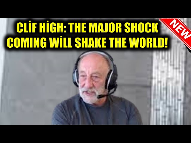 Cliff High’s Latest Warning: A Massive Shock Is About to Shake the World!"