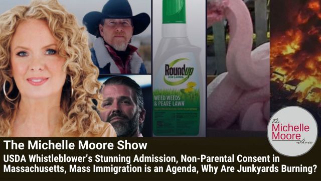 USDA Whistleblower’s Stunning Admission, Non-Parental Consent in MA, Mass Immigration is an Agenda, Why Are Junkyards Burning? (VIDEO)