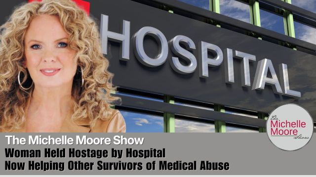 Starved, Naked, and Held Hostage by Dallas Hospital… Woman Tells Her Story and Helps Other Survivors of Medical Abuse - The Michelle Moore Show (Video)